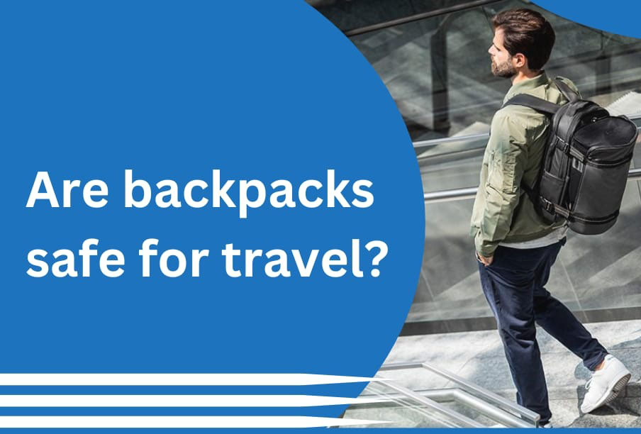 Are Backpacks Safe For Travel